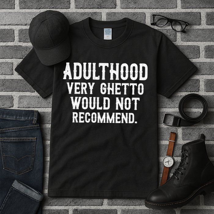 Adulthood Very Ghetto Would Not Recommend Funny Tall T-Shirt