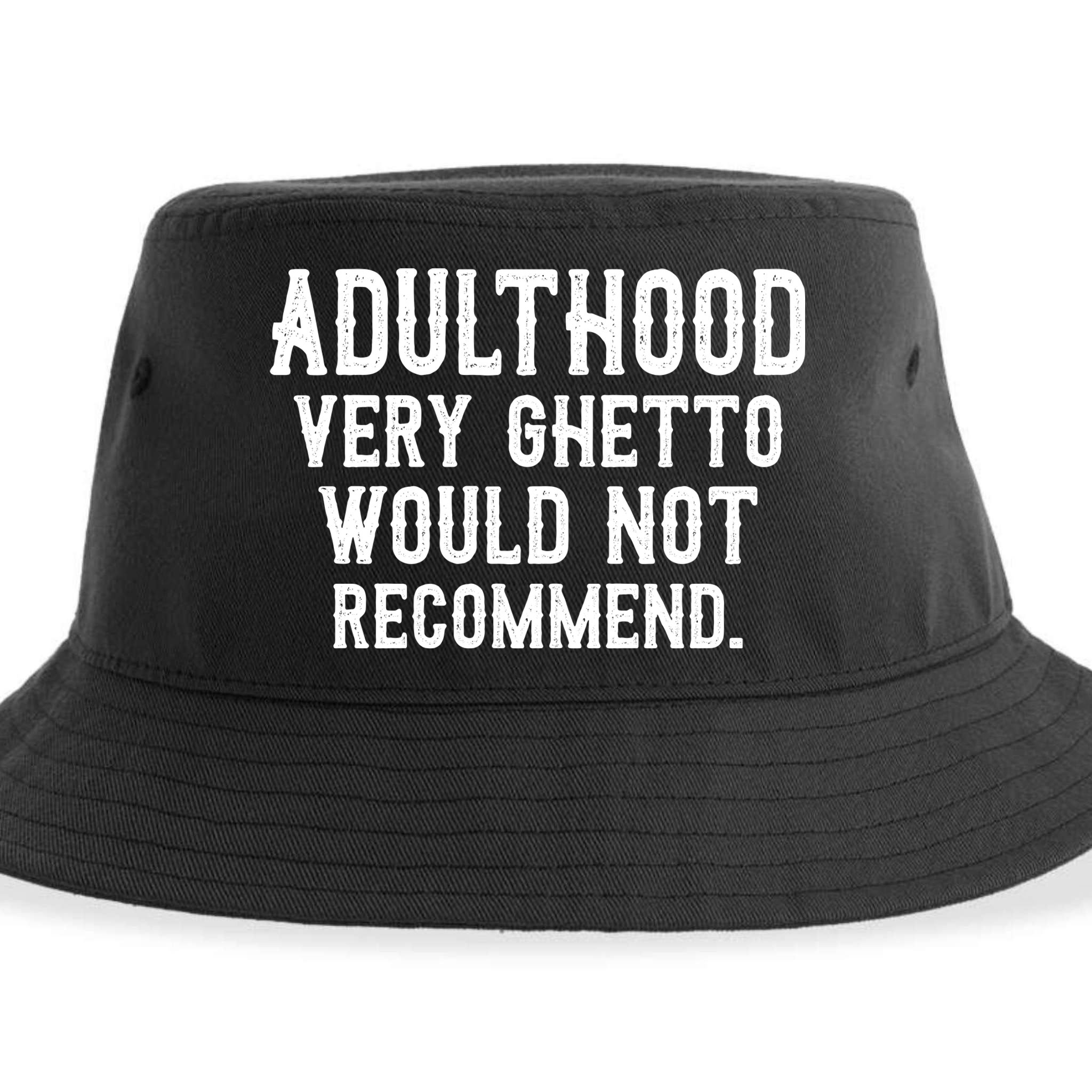 Adulthood Very Ghetto Would Not Recommend Funny Sustainable Bucket Hat