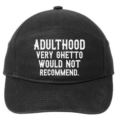 Adulthood Very Ghetto Would Not Recommend Funny 7-Panel Snapback Hat
