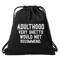 Adulthood Very Ghetto Would Not Recommend Funny Drawstring Bag