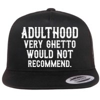 Adulthood Very Ghetto Would Not Recommend Funny Flat Bill Trucker Hat