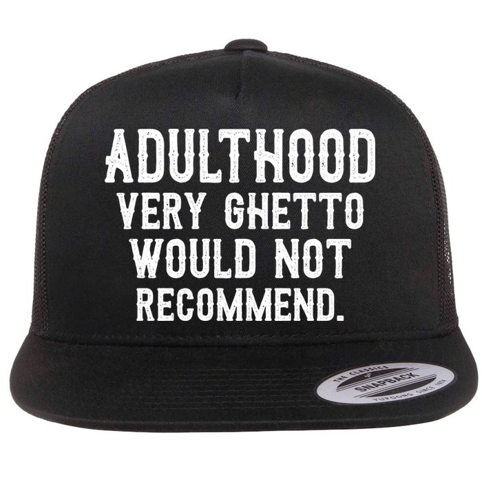 Adulthood Very Ghetto Would Not Recommend Funny Flat Bill Trucker Hat