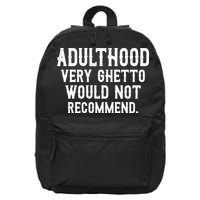 Adulthood Very Ghetto Would Not Recommend Funny 16 in Basic Backpack