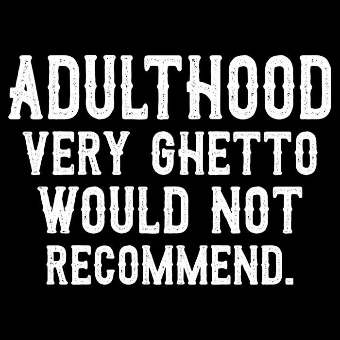 Adulthood Very Ghetto Would Not Recommend Funny 16 in Basic Backpack