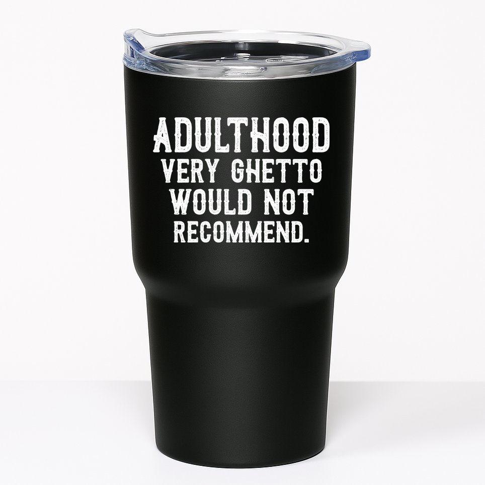 Adulthood Very Ghetto Would Not Recommend Funny Tumbler