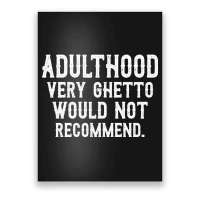 Adulthood Very Ghetto Would Not Recommend Funny Poster