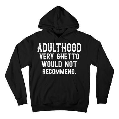 Adulthood Very Ghetto Would Not Recommend Funny Tall Hoodie