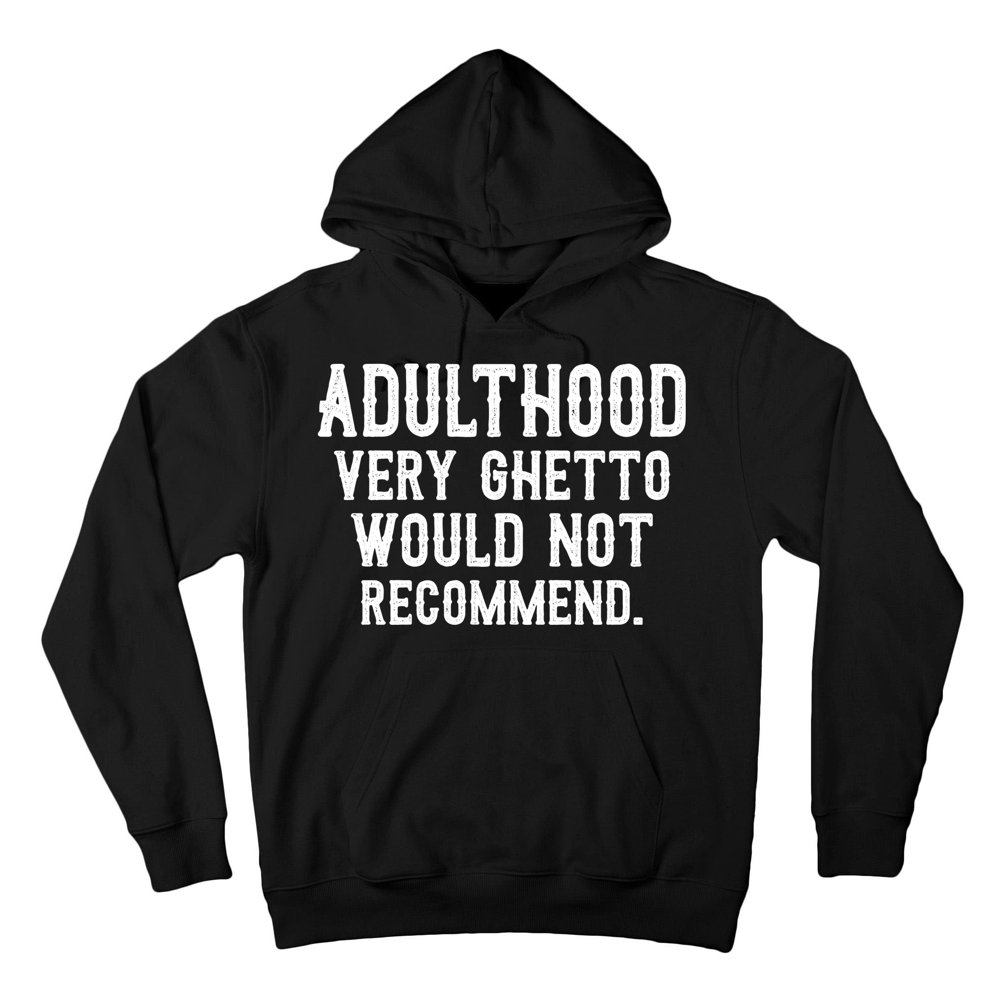 Adulthood Very Ghetto Would Not Recommend Funny Tall Hoodie