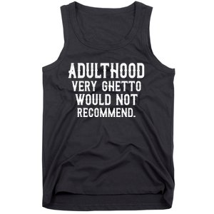 Adulthood Very Ghetto Would Not Recommend Funny Tank Top