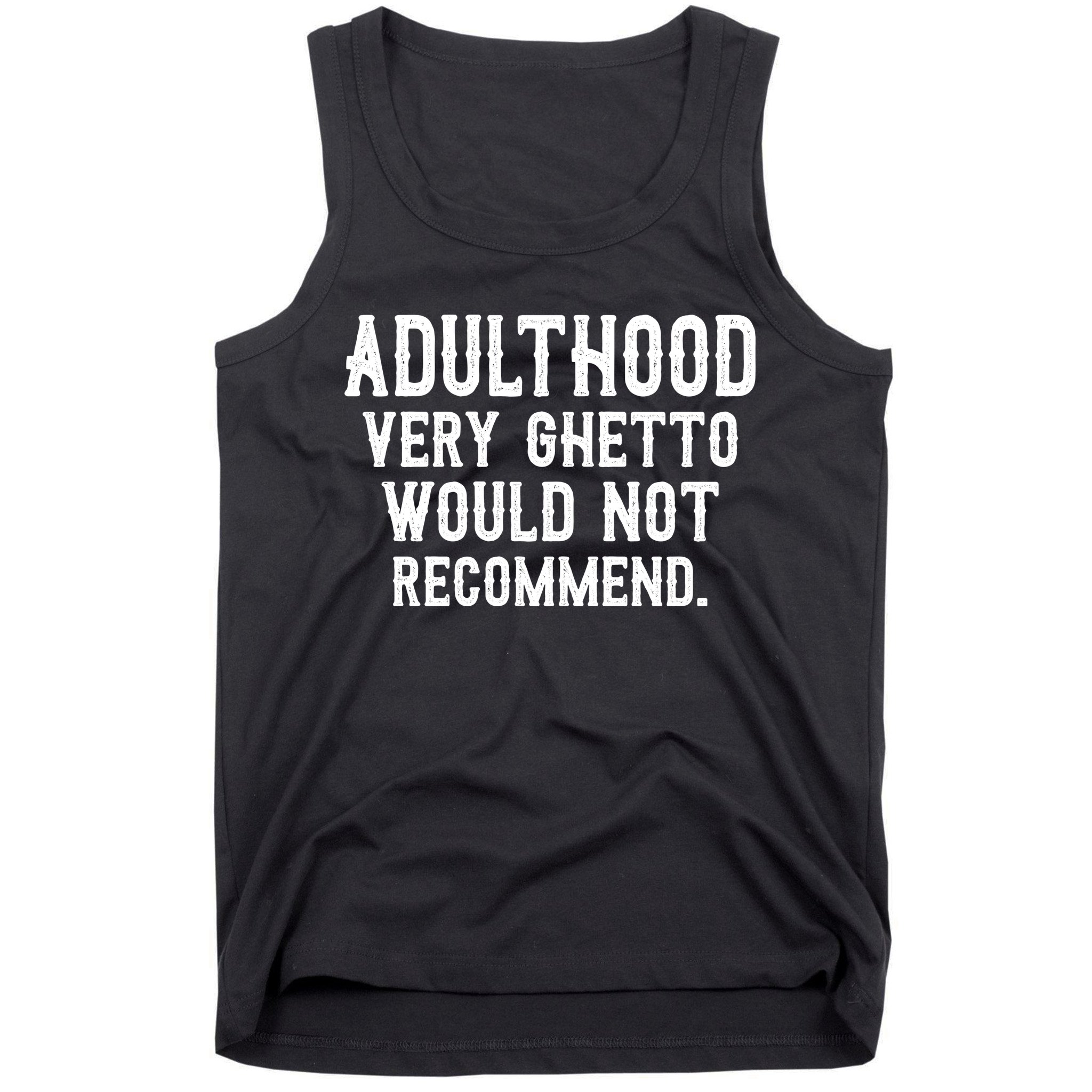 Adulthood Very Ghetto Would Not Recommend Funny Tank Top