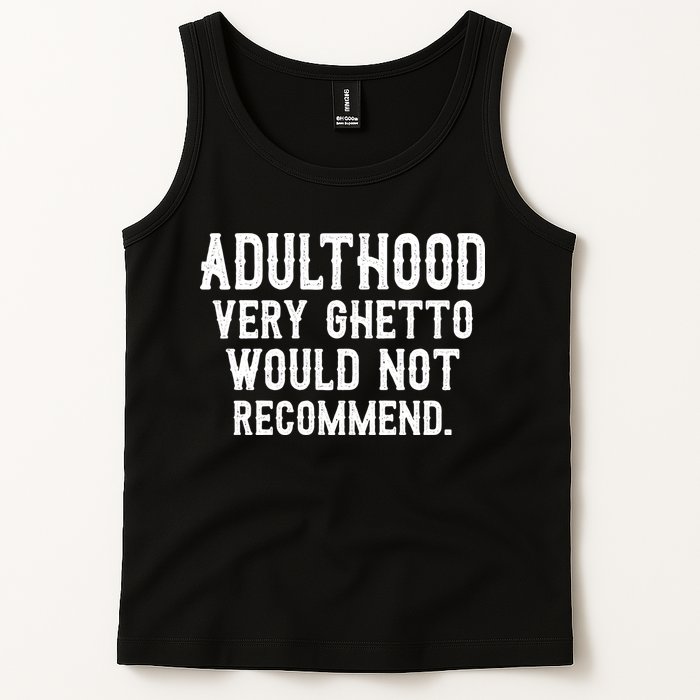 Adulthood Very Ghetto Would Not Recommend Funny Tank Top