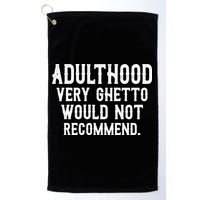 Adulthood Very Ghetto Would Not Recommend Funny Golf Towel