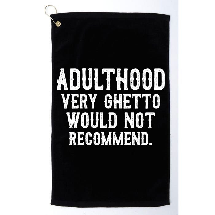 Adulthood Very Ghetto Would Not Recommend Funny Golf Towel