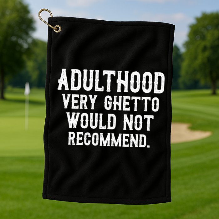 Adulthood Very Ghetto Would Not Recommend Funny Golf Towel