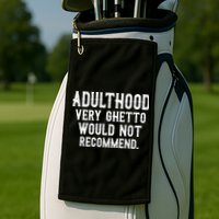 Adulthood Very Ghetto Would Not Recommend Funny Golf Towel