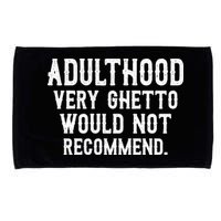 Adulthood Very Ghetto Would Not Recommend Funny Microfiber Hand Towel