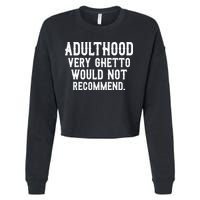 Adulthood Very Ghetto Would Not Recommend Funny Cropped Pullover Crew