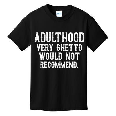 Adulthood Very Ghetto Would Not Recommend Funny Kids T-Shirt