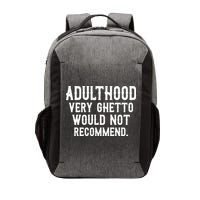 Adulthood Very Ghetto Would Not Recommend Funny Vector Backpack
