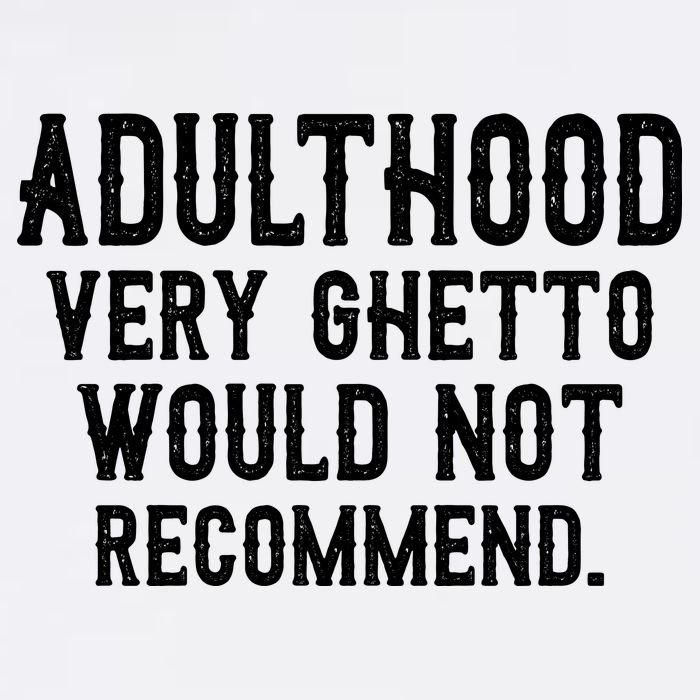 Adulthood Very Ghetto Would Not Recommend Funny Garment-Dyed Sweatshirt