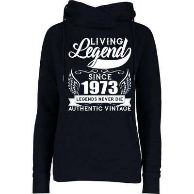 Authentic Vintage Living Legend Since 1973 Legends Never Die 50th Birthday Womens Funnel Neck Pullover Hood