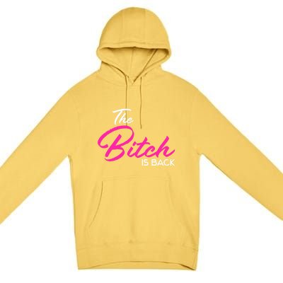 Adult Vulgar Saying The Bitch Is Back Best Friend Love Gift Funny Gift Premium Pullover Hoodie