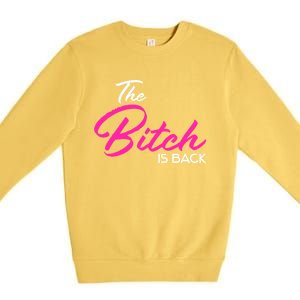 Adult Vulgar Saying The Bitch Is Back Best Friend Love Gift Funny Gift Premium Crewneck Sweatshirt