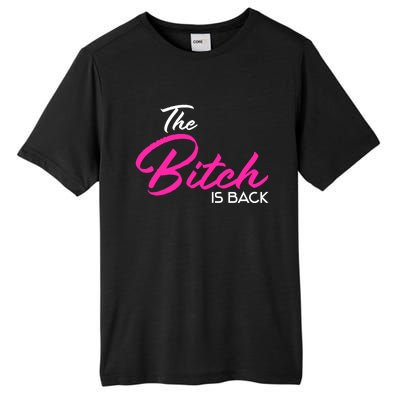 Adult Vulgar Saying The Bitch Is Back Best Friend Love Gift Funny Gift Tall Fusion ChromaSoft Performance T-Shirt