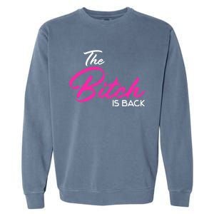 Adult Vulgar Saying The Bitch Is Back Best Friend Love Gift Funny Gift Garment-Dyed Sweatshirt