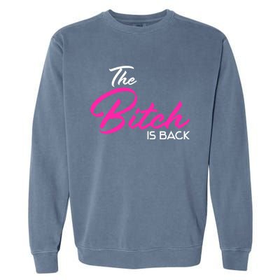 Adult Vulgar Saying The Bitch Is Back Best Friend Love Gift Funny Gift Garment-Dyed Sweatshirt