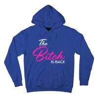 Adult Vulgar Saying The Bitch Is Back Best Friend Love Gift Funny Gift Hoodie