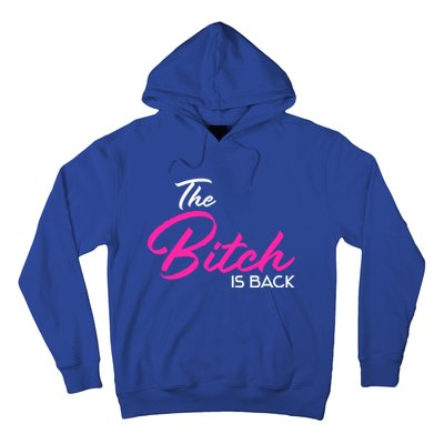 Adult Vulgar Saying The Bitch Is Back Best Friend Love Gift Funny Gift Hoodie