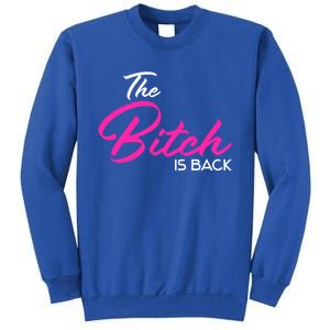 Adult Vulgar Saying The Bitch Is Back Best Friend Love Gift Funny Gift Sweatshirt