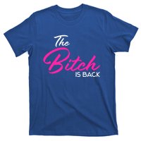 Adult Vulgar Saying The Bitch Is Back Best Friend Love Gift Funny Gift T-Shirt