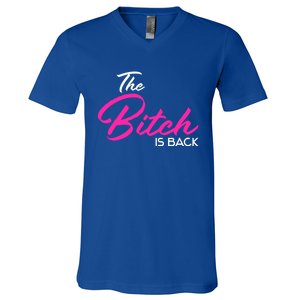 Adult Vulgar Saying The Bitch Is Back Best Friend Love Gift Funny Gift V-Neck T-Shirt