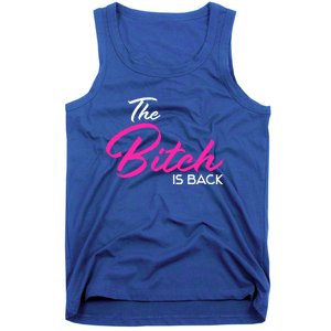 Adult Vulgar Saying The Bitch Is Back Best Friend Love Gift Funny Gift Tank Top