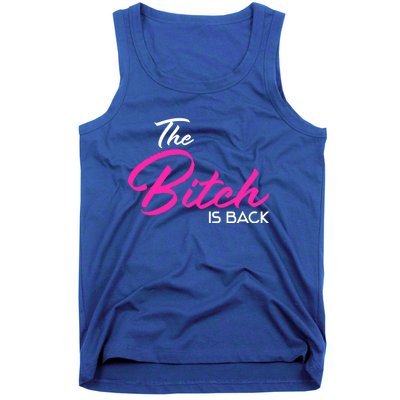 Adult Vulgar Saying The Bitch Is Back Best Friend Love Gift Funny Gift Tank Top