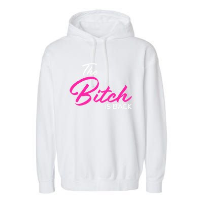 Adult Vulgar Saying The Bitch Is Back Best Friend Love Gift Funny Gift Garment-Dyed Fleece Hoodie