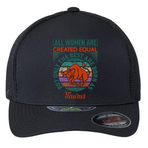 All Women Are Created Equal But The Best Are Born As Taurus Flexfit Unipanel Trucker Cap