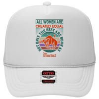 All Women Are Created Equal But The Best Are Born As Taurus High Crown Mesh Back Trucker Hat