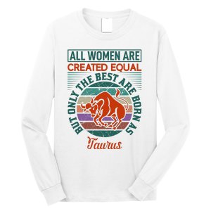 All Women Are Created Equal But The Best Are Born As Taurus Long Sleeve Shirt