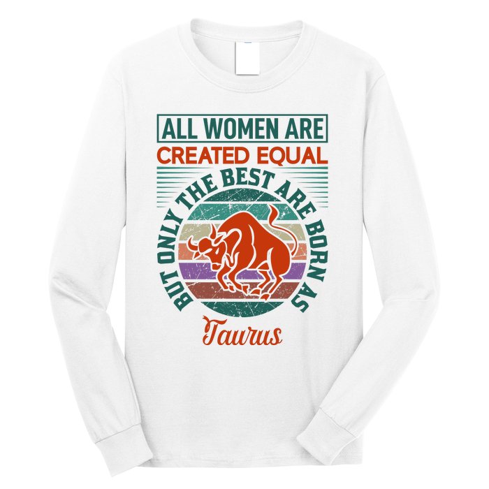 All Women Are Created Equal But The Best Are Born As Taurus Long Sleeve Shirt