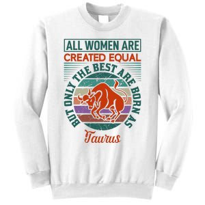 All Women Are Created Equal But The Best Are Born As Taurus Sweatshirt