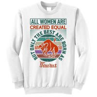 All Women Are Created Equal But The Best Are Born As Taurus Sweatshirt