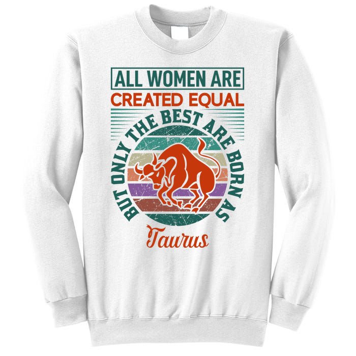 All Women Are Created Equal But The Best Are Born As Taurus Sweatshirt