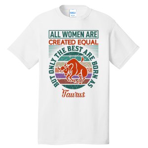 All Women Are Created Equal But The Best Are Born As Taurus Tall T-Shirt