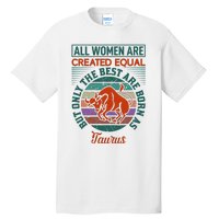 All Women Are Created Equal But The Best Are Born As Taurus Tall T-Shirt