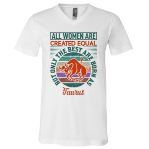 All Women Are Created Equal But The Best Are Born As Taurus V-Neck T-Shirt