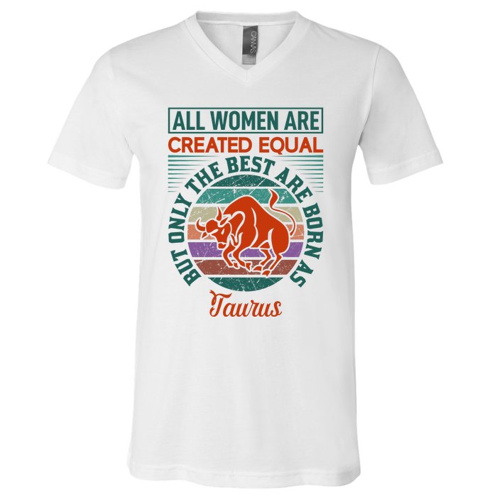 All Women Are Created Equal But The Best Are Born As Taurus V-Neck T-Shirt