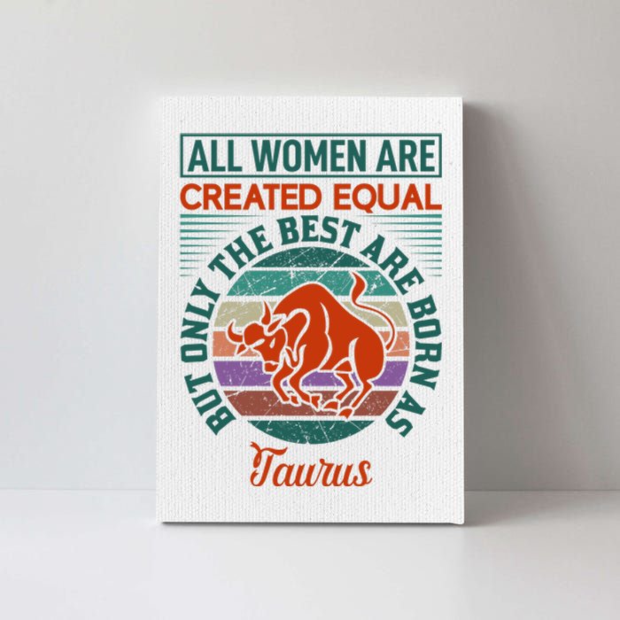 All Women Are Created Equal But The Best Are Born As Taurus Canvas